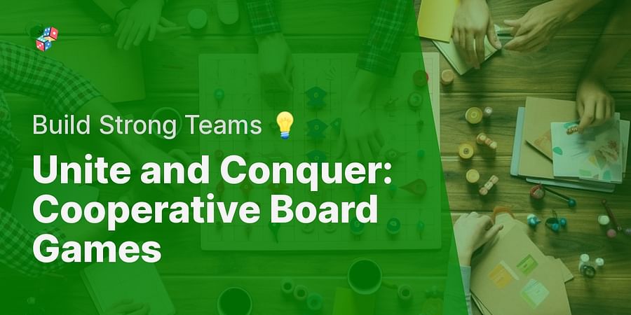 Unite and Conquer: Cooperative Board Games - Build Strong Teams 💡