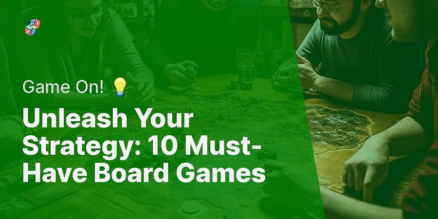 Unleash Your Strategy: 10 Must-Have Board Games - Game On! π‘